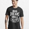 Chris Bumstead Merch Cbum Big Dreams Small Calves T-shirt Official Cbum Merch